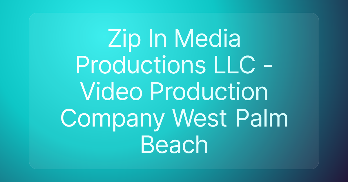 Zip In Media Productions LLC - Video Production Company West Palm Beach
