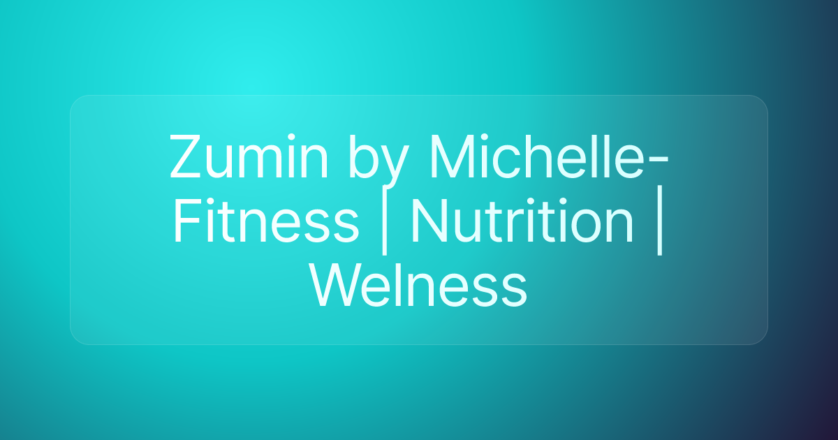 Zumin by Michelle- Fitness | Nutrition | Welness