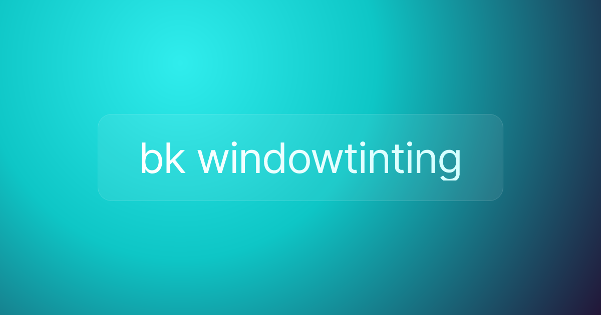 bk windowtinting