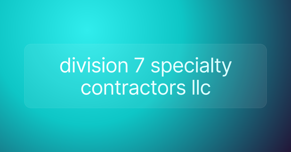division 7 specialty contractors llc