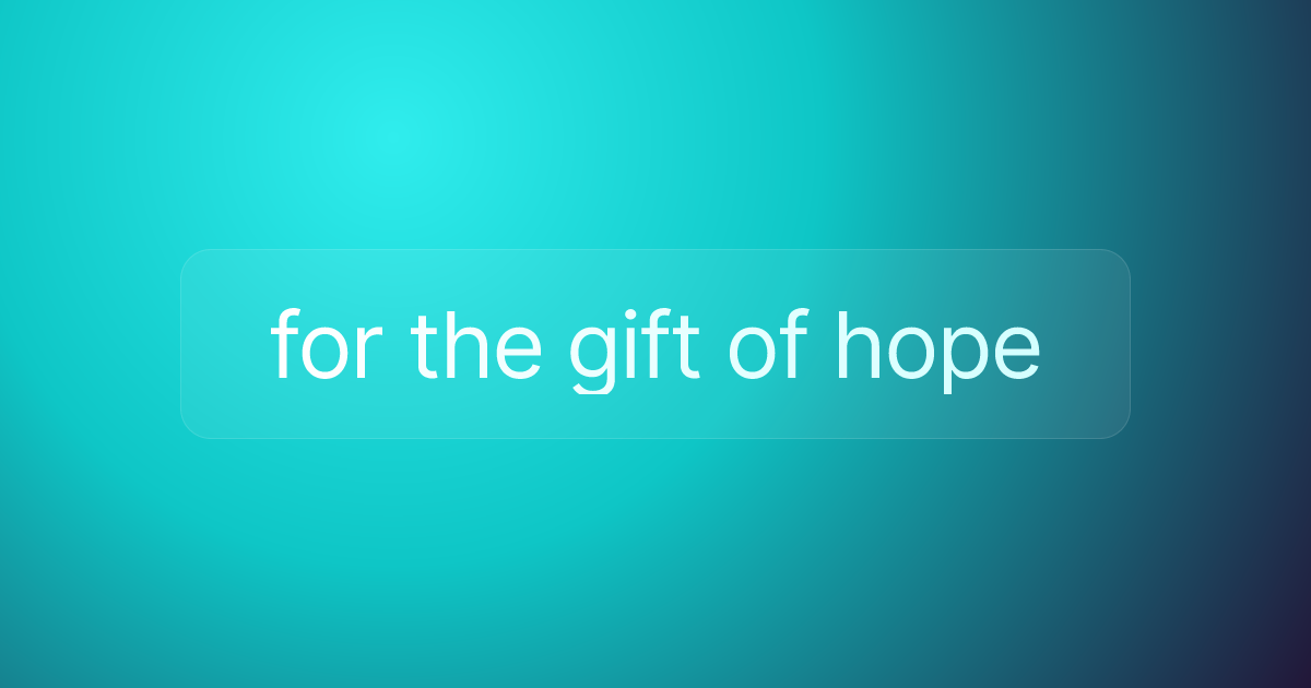 for the gift of hope