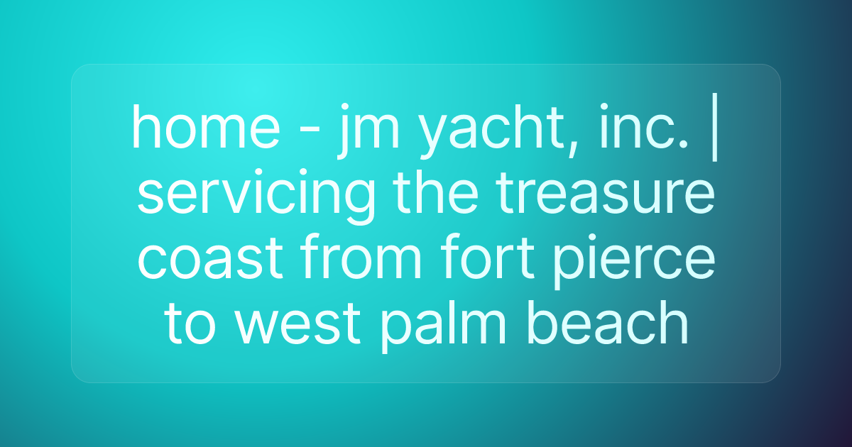 home - jm yacht, inc. | servicing the treasure coast from fort pierce to west palm beach