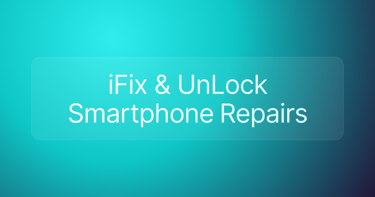 iFix & UnLock Smartphone Repairs