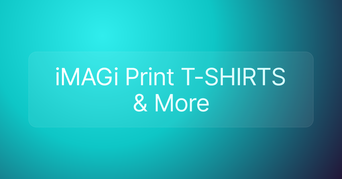 iMAGi Print T-SHIRTS & More