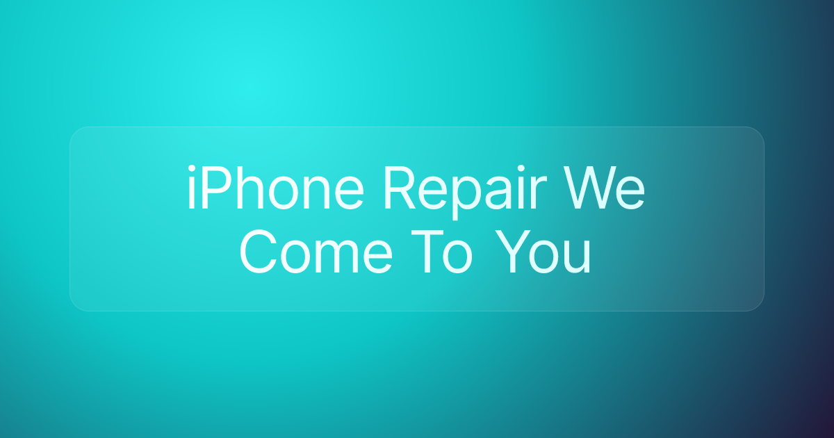 iPhone Repair We Come To You