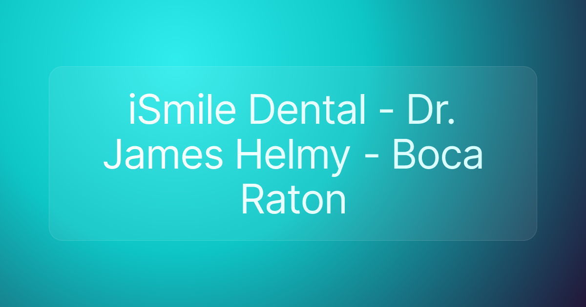 iSmile Dental - Dr. James Helmy - Boca Raton