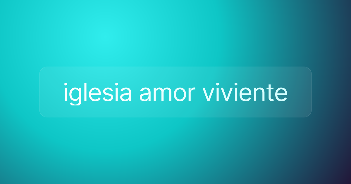 iglesia amor viviente