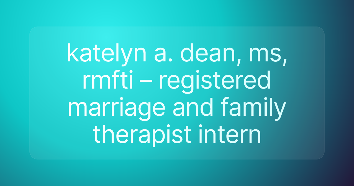katelyn a. dean, ms, rmfti – registered marriage and family therapist intern