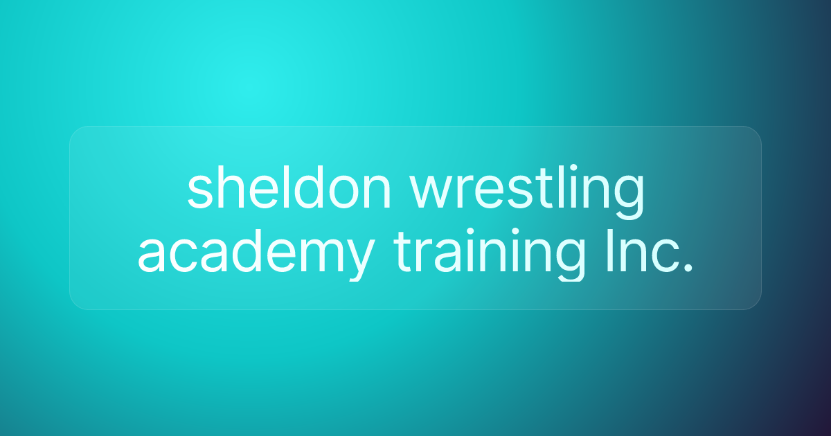 sheldon wrestling academy training Inc.