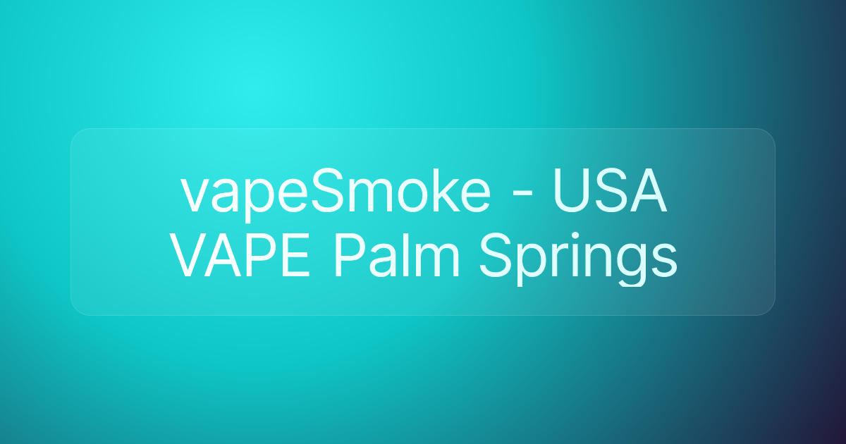 vapeSmoke - USA VAPE Palm Springs